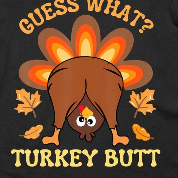 Funny Thanksgiving Guess What Turkey Butt T-Shirt - Picture 2 of 3